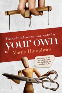 The Only Behaviour You Control Is Your Own book by author Martin Humphries - ISBN9781916390307