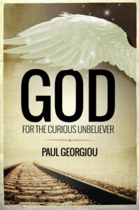 God For The Curious Unbeliever book by author Paul Georgiou - ISBN9780995463727
