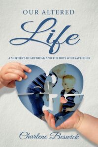 Our Altered Life: A Mother's Heartbreak And The Boys Who Saved Her book by author Charlene Beswick - ISBN9781976533015