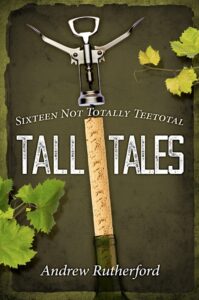 Sixteen Not Totally Teetotal Tall Tales book by author Andrew Rutherford - ISBN9781999927206