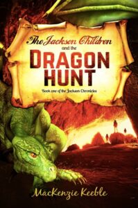 The Jackson Children and the Dragon Hunt: Volume 1 (The Jackson Chronicles) book by author Mackenzie Keeble - ISBN9780995790604
