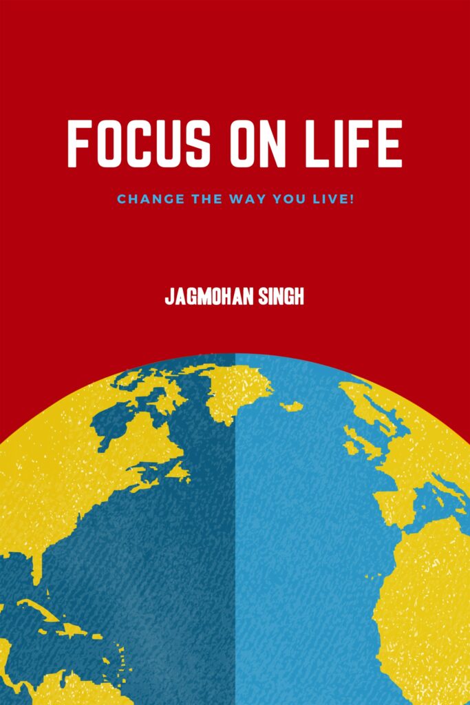 Focus on Life by Jagmohan Singh