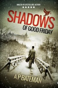 Shadows of Good Friday book by author A P Bateman - ISBN9781543295010