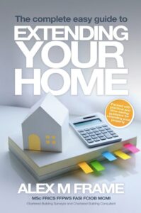 The Complete Easy Guide To Extending Your Home book by author Alex M Frame - ISBN9780995761019