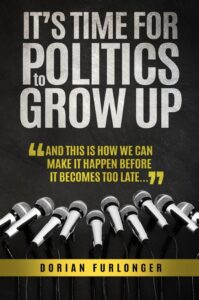 It's Time For Politics To Grow Up book by author Dorian Furlonger - ISBN9780995568340