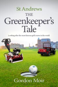 St Andrews- The Greenkeeper’s Tale book by author Gordon Moir - ISBN9781739605902