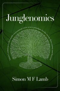 Junglenomics: Nature's Solutions to the World Environment Crisis: a New Paradigm for the 21st Century & Beyond book by author Simon Lamb - ISBN9781916482309