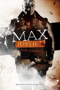 Max Justice book by author Bob Goodwin - ISBN9781537799673