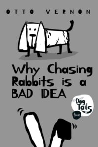 Why Chasing Rabbits is a Bad Idea (Dog Tails) book by author Otto Vernon - ISBN9781916244009