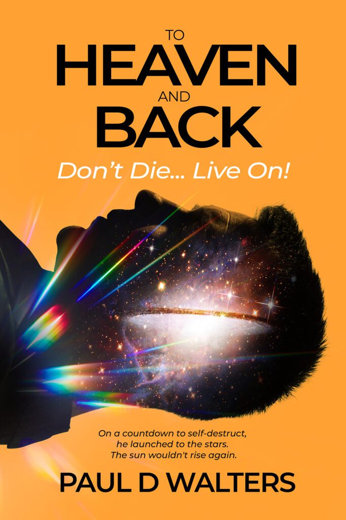 To Heaven and Back by Paul D Walters