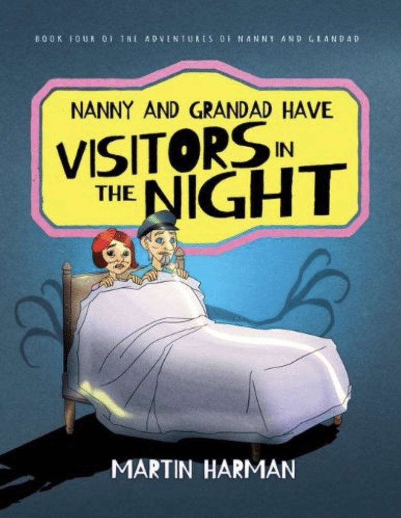 Nanny &amp; Grandad Have Visitors in the Night by Martin Harman