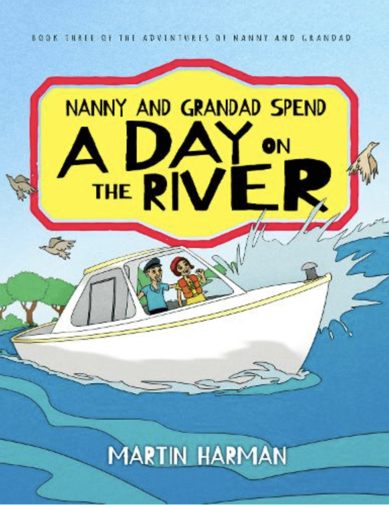 Nanny and Grandad Spend a Day on the River by Martin Harman