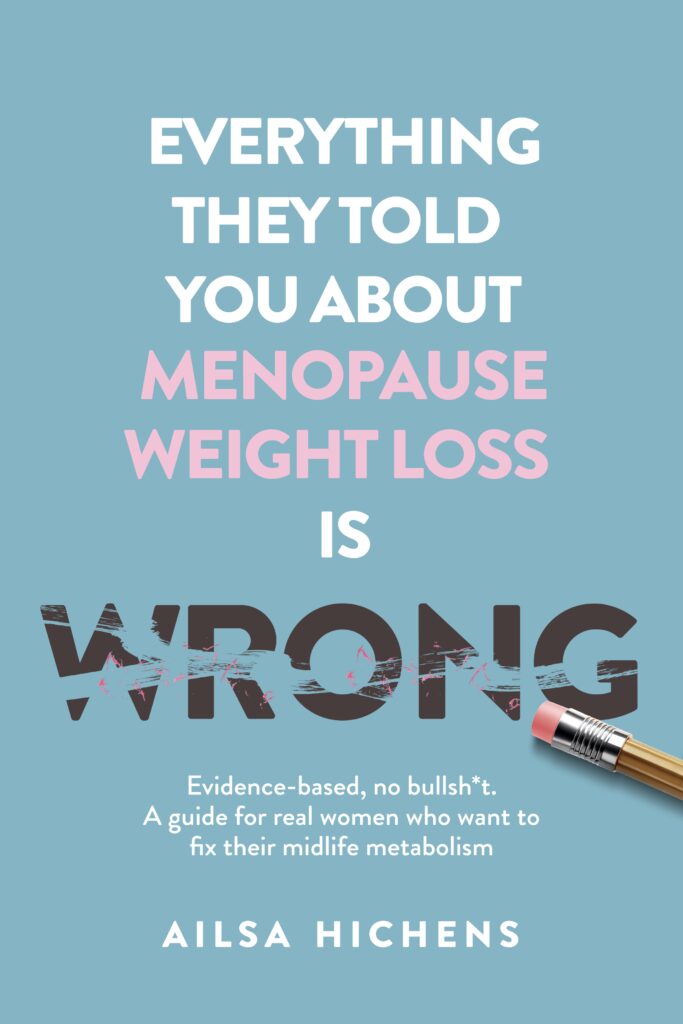 Everything They Told You About Menopause Weight Loss is Wrong by Ailsa Hichens
