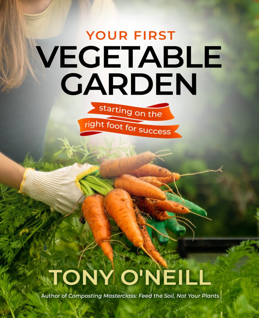 Your First Vegetable Garden by Tony O’Neill